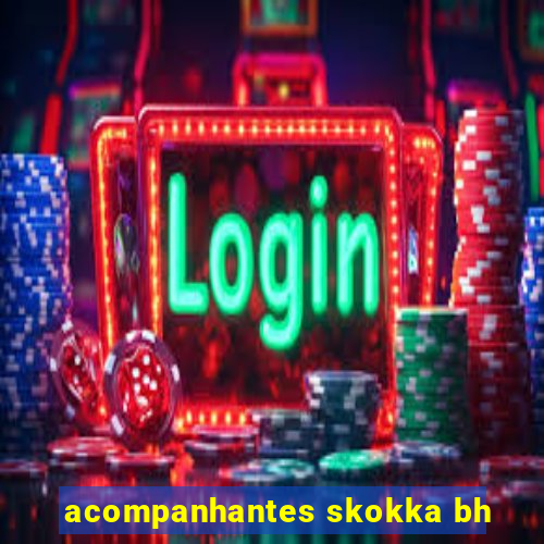 acompanhantes skokka bh